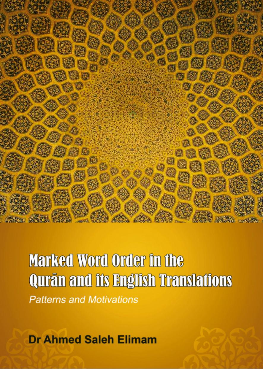 Marked Word Order in the QurâÄn and Its English Translations: Patterns and Motivations by Ahmed Saleh Elimam