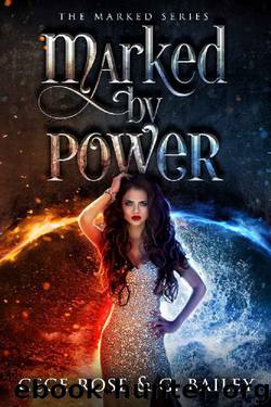 Marked by Power (The Marked Series Book 1) by Cece Rose & G. Bailey