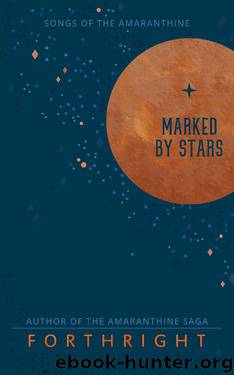 Marked by Stars (Songs of the Amaranthine Book 1) by Forthright