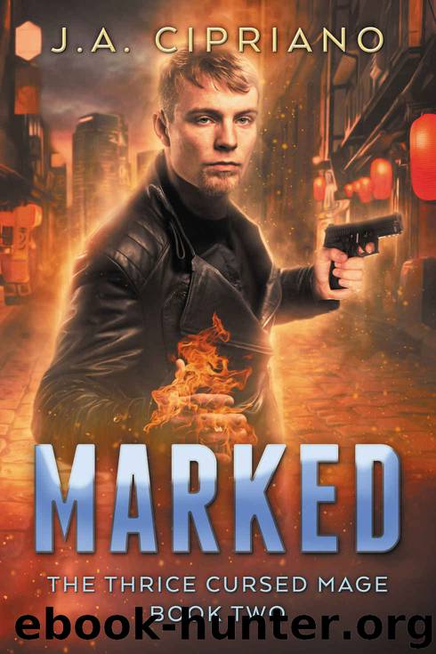 Marked: An Urban Fantasy Novel (The Thrice Cursed Mage Book 2) by J.A. Cipriano