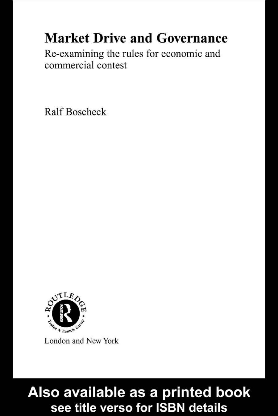 Market Drive and Governance: Re-examining the Rules for Economic and Commercial Contest (Routledge Frontiers of Political Economy, 40) by Ralf Boscheck