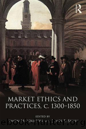 Market Ethics and Practices, c.1300â1850 by Simon Middleton James E. Shaw
