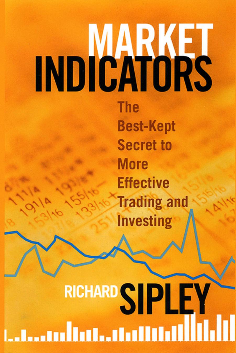 Market Indicators: The Best-Kept Secret to More Effective Trading and Investing (repost) by Richard Sipley