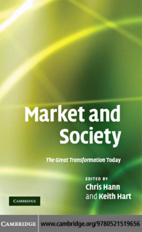 Market and Society: The Great Transformation Today by Chris Hann Keith Hart