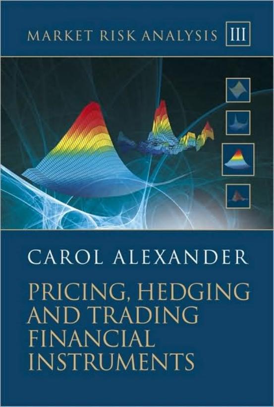 Market risk analysis III: Pricing, hedging and trading financial instruments by Carol Alexander