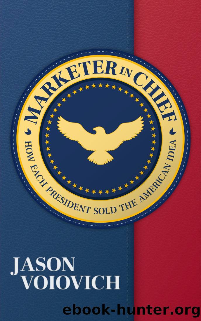 Marketer in Chief: How Each President Sold the American Idea by Jason Voiovich