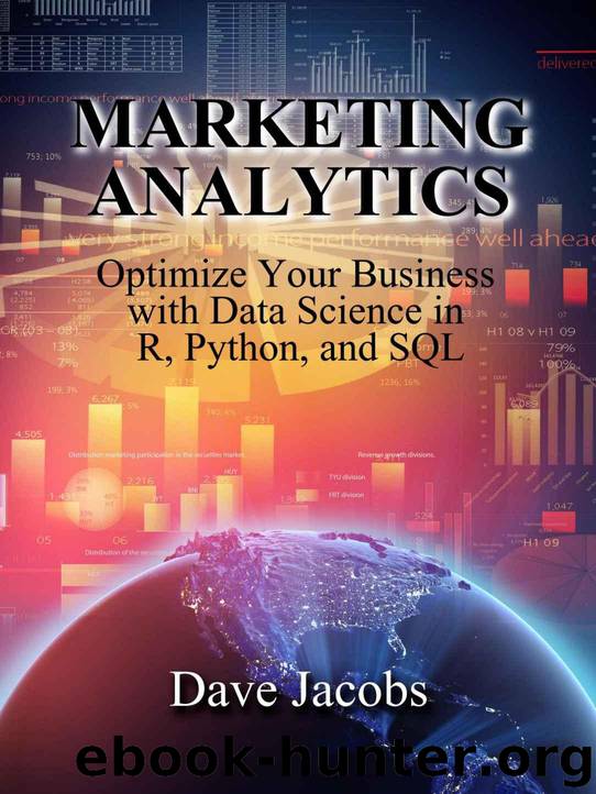 Marketing Analytics: Optimize Your Business with Data Science in R, Python, and SQL by Jacobs Dave