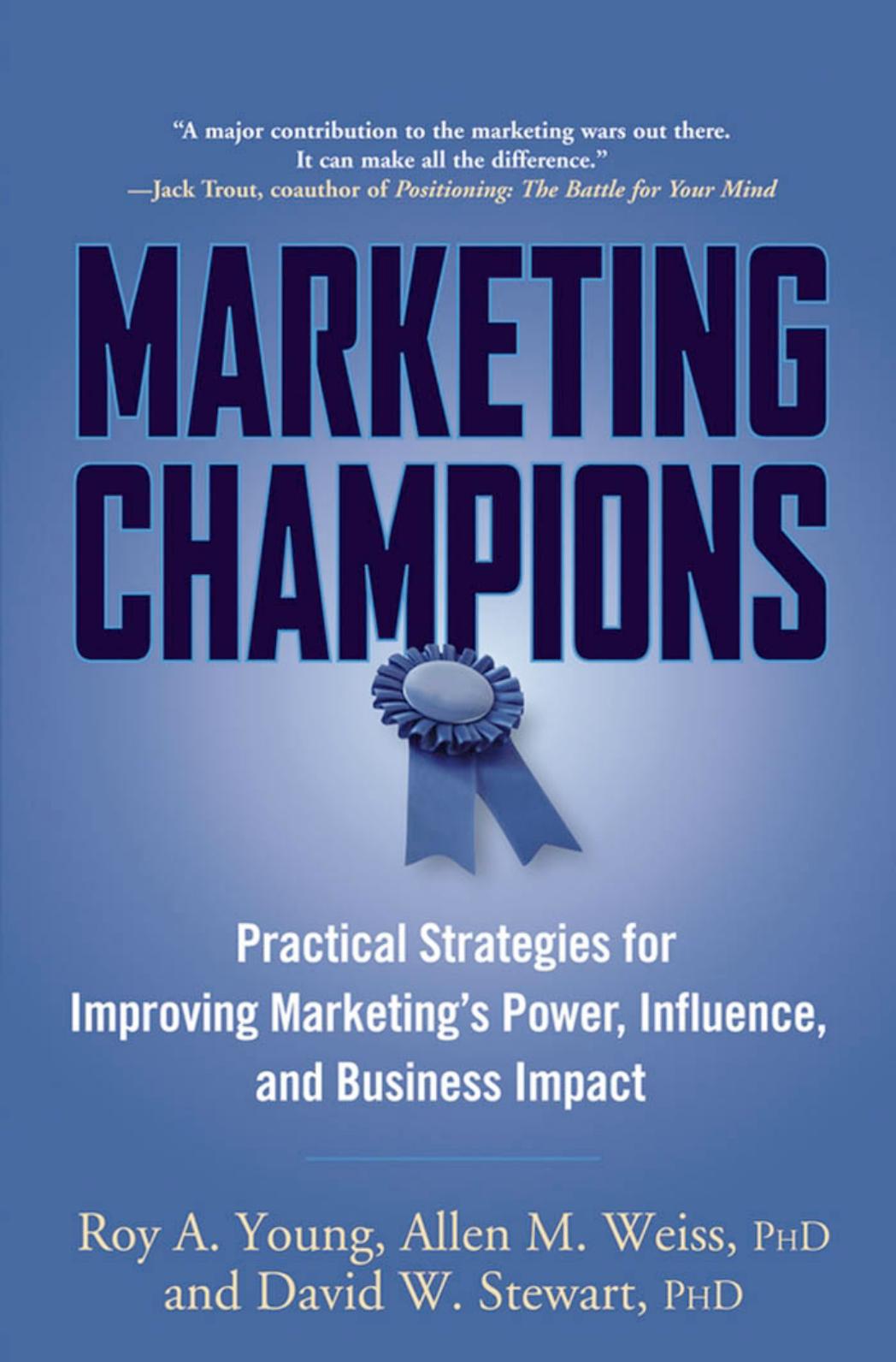Marketing Champions: Practical Strategies for Improving Marketing's Power, Influence, and Business Impact by Young R.A. Weiss A.M. Stewart D.W