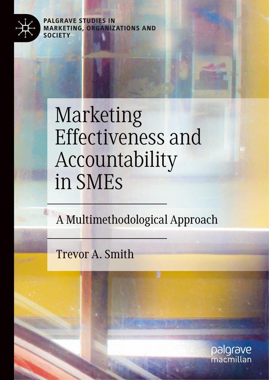 Marketing Effectiveness and Accountability in SMEs: A Multimethodological Approach by Trevor A. Smith