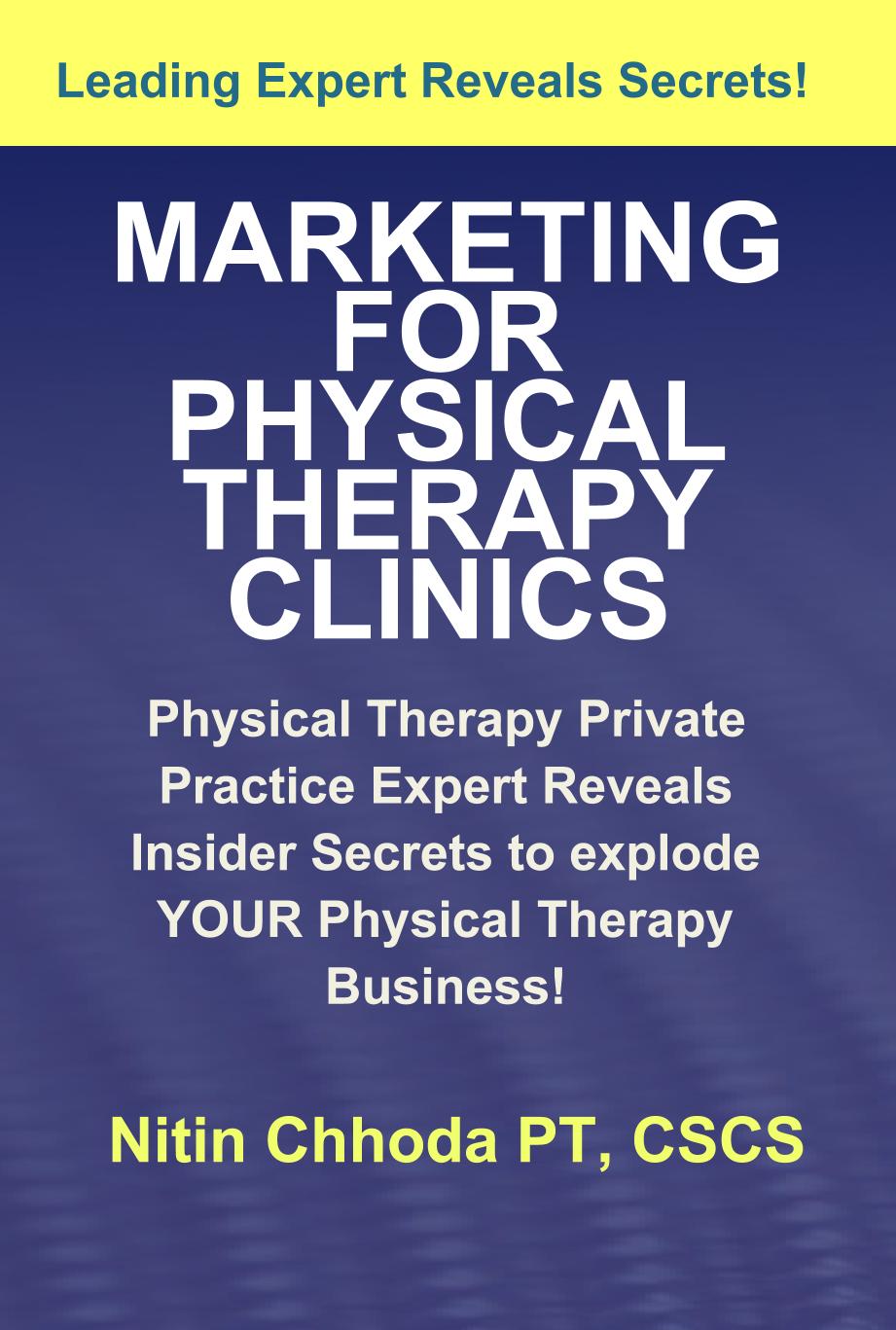Marketing For Physical Therapy Clinics: Physical Therapy Private Practice Guru Reveals Insider Secrets For Physical Therapy Business Success by Nitin Chhoda