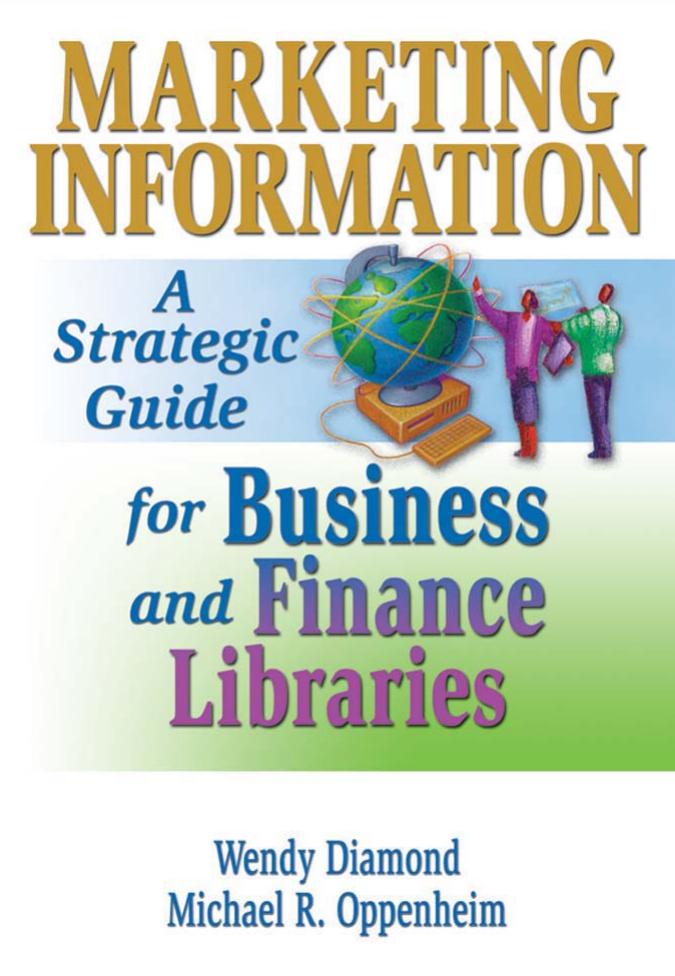 Marketing Information: A Strategic Guide for Business and Finance Libraries (Monograph Published Simultaneously as the Journal of Business) by Wendy Diamond Michael R. Oppenheim