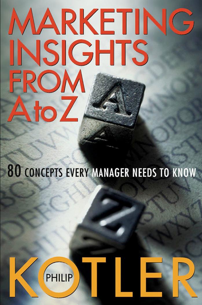 Marketing Insights from A to Z: 80 Concepts Every Manager Needs to Know by Philip Kotler