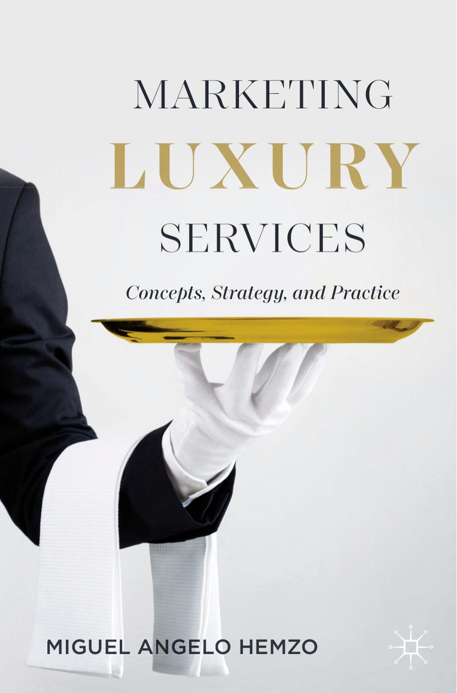 Marketing Luxury Services: Concepts, Strategy, and Practice by Miguel Angelo Hemzo