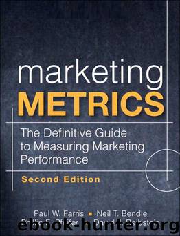 Marketing Metrics; The Definitive Guide to Measuring Marketing Performance by Paul W. Farris;Neil T. Bendle;Phillip E. Pfeifer;David J. Reibstein