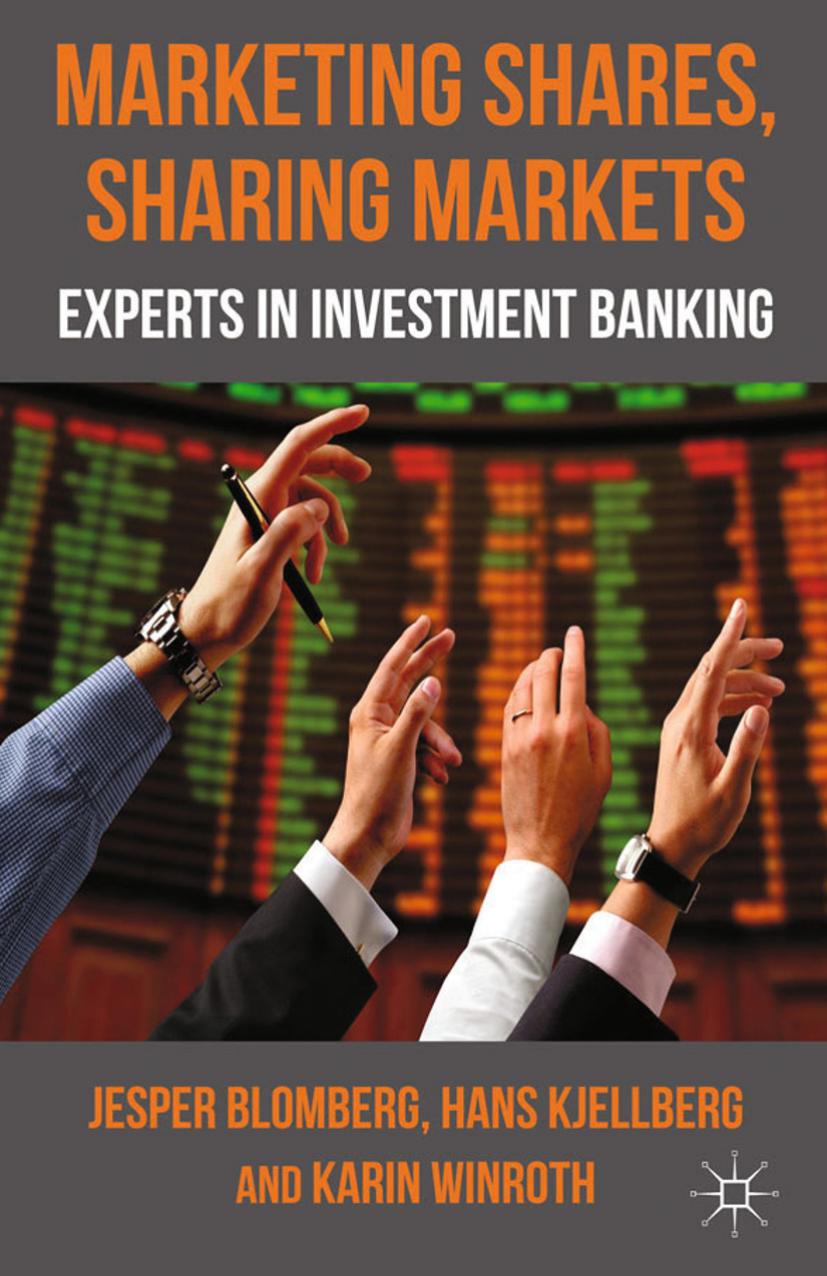 Marketing Shares, Sharing Markets: Experts in Investment Banking by Jesper Blomberg Hans Kjellberg Karin Winroth (auth.)