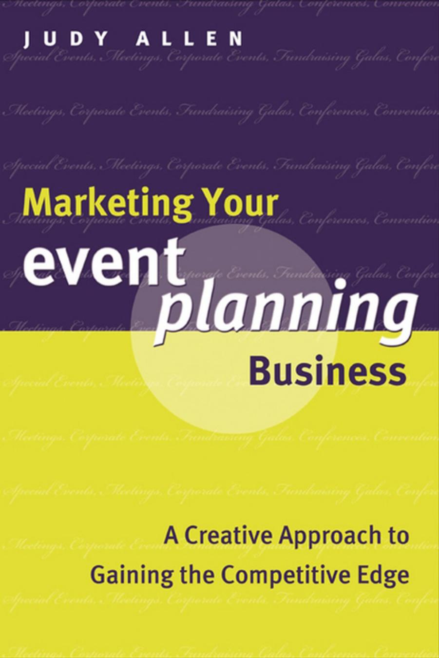 Marketing Your Event Planning Business : A Creative Approach to Gaining the Competitive Edge by Judy Allen