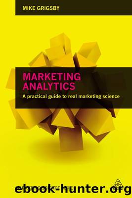 Marketing analytics: a practical guide to real marketing science by Grigsby Mike