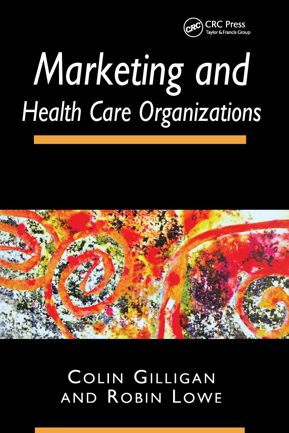Marketing and Healthcare Organizations by Colin Gilligan Robin Lowe