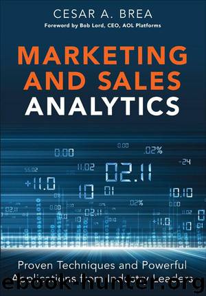 Marketing and Sales Analytics: Proven Techniques and Powerful Applications from Industry Leaders (FT Press Analytics) by Cesar Brea