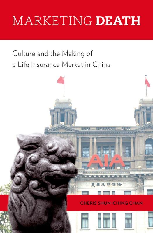 Marketing death: culture and the making of a life insurance market in China by Unknow