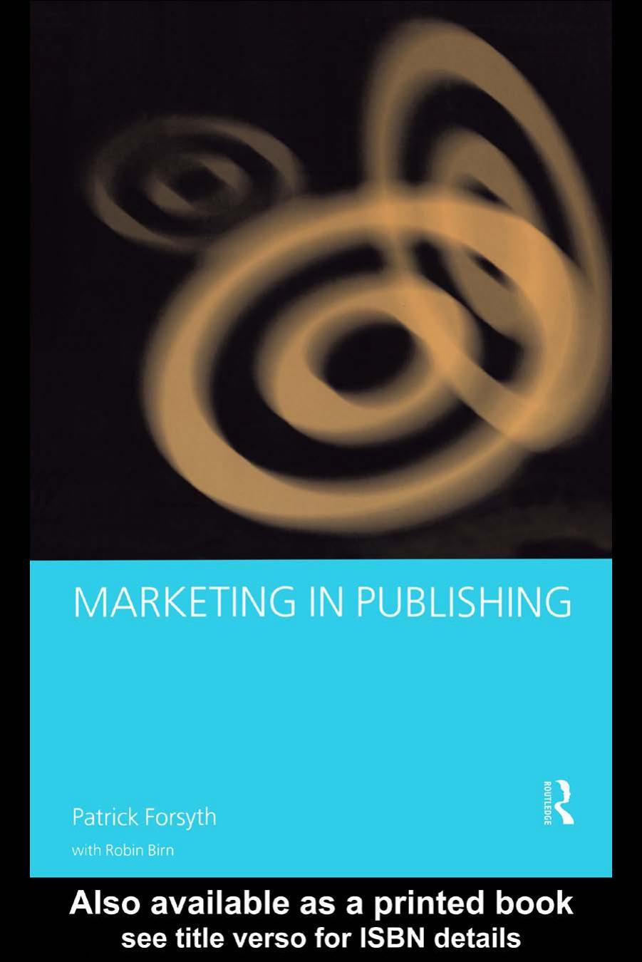 Marketing in Publishing by Robin Birn Patrick Forsyth