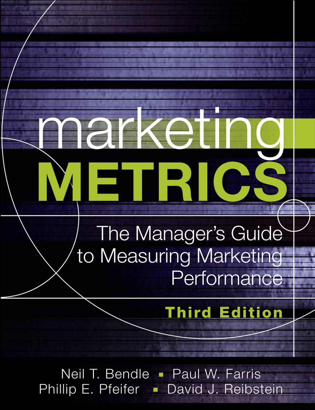 Marketing metrics: the manager's guide to measuring marketing performance by Bendle Neil T.;Farris Paul W.;Pfeifer Phillip Edward;Reibstein David J