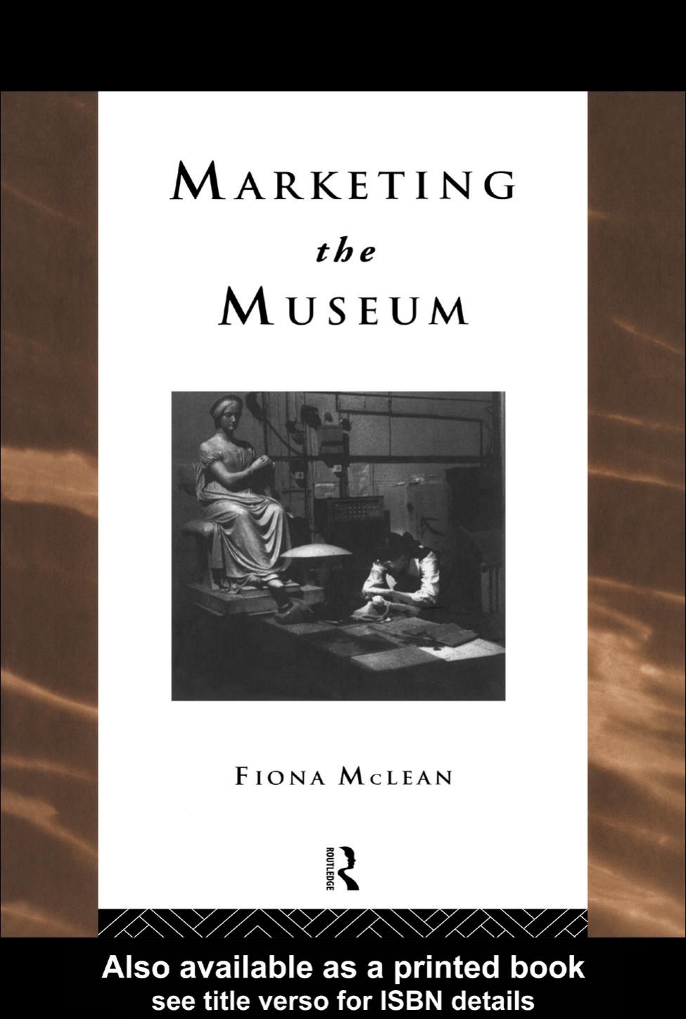 Marketing the Museum (Heritage : Care-Preservation-Management) by Fiona Mclean
