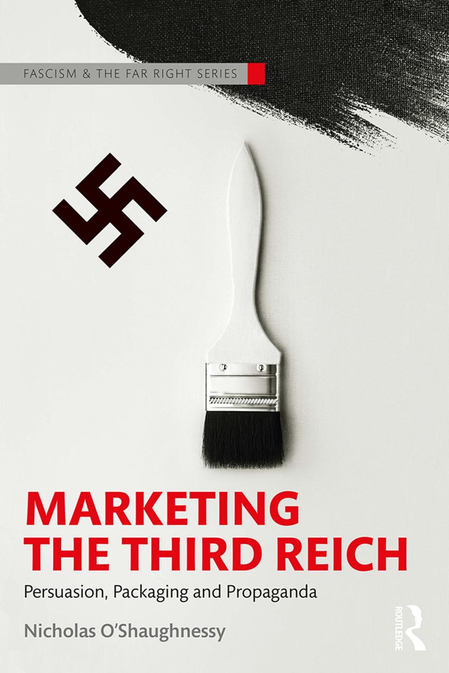 Marketing the Third Reich: Persuasion, Packaging and Propaganda (Routledge Studies in Fascism and the Far Right) by Unknow