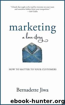 Marketing: A Love Story: How to Matter to Your Customers by Bernadette Jiwa