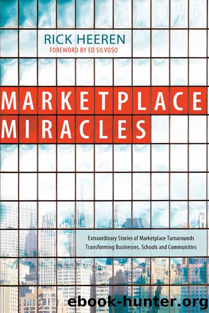 Marketplace Miracles: Extraordinary Stories of Marketplace Turnarounds Transforming Businesses, Schools and Communities by Rick Heeren
