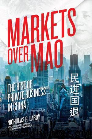Markets Over Mao: The Rise of Private Business in China by Nicholas Lardy