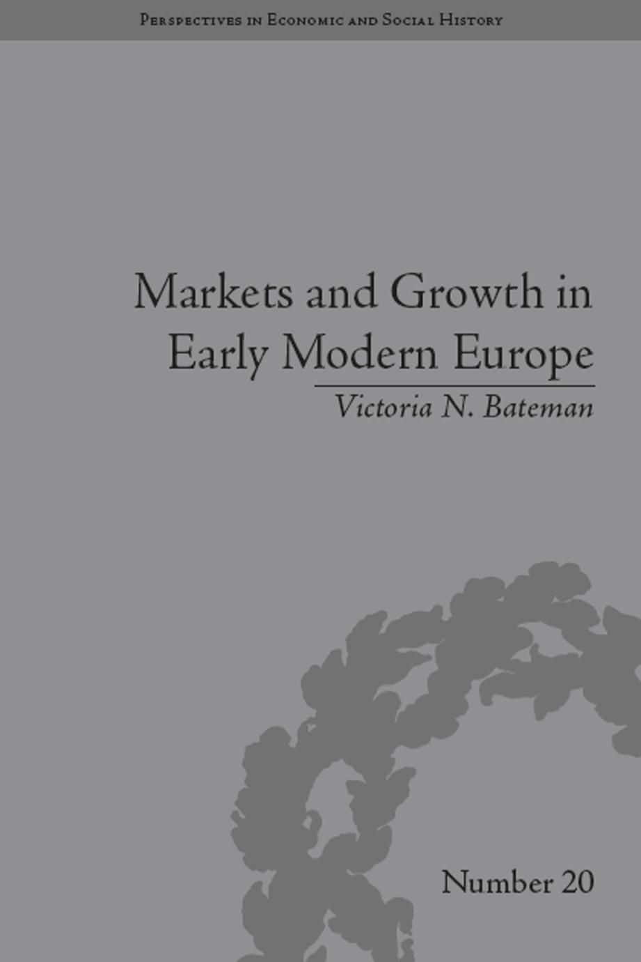 Markets and Growth in Early Modern Europe by Victoria N Bateman