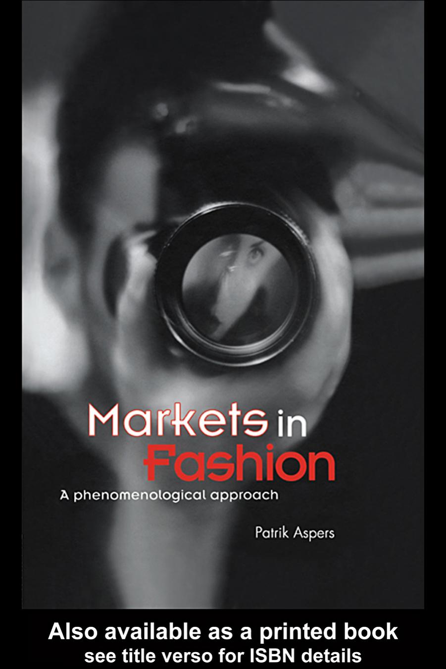 Markets in Fashion A Phenomenological Approach (Routledge Studies in Business Organization and Networks) by Patrik Aspers