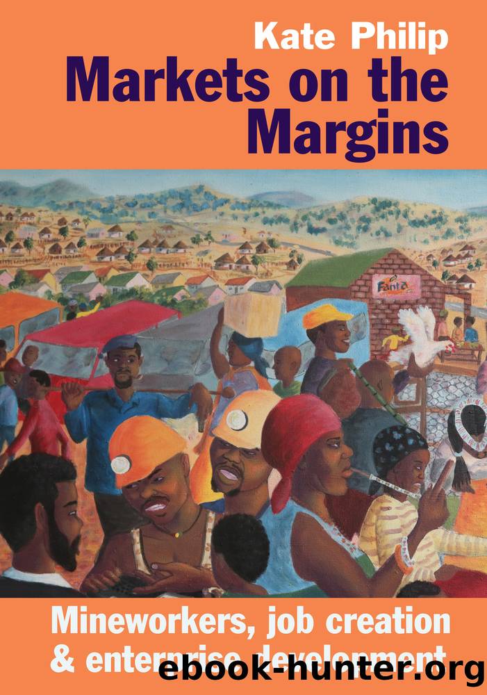 Markets on the Margins: Mineworkers, Job Creation & Enterprise Development by Kate Philip