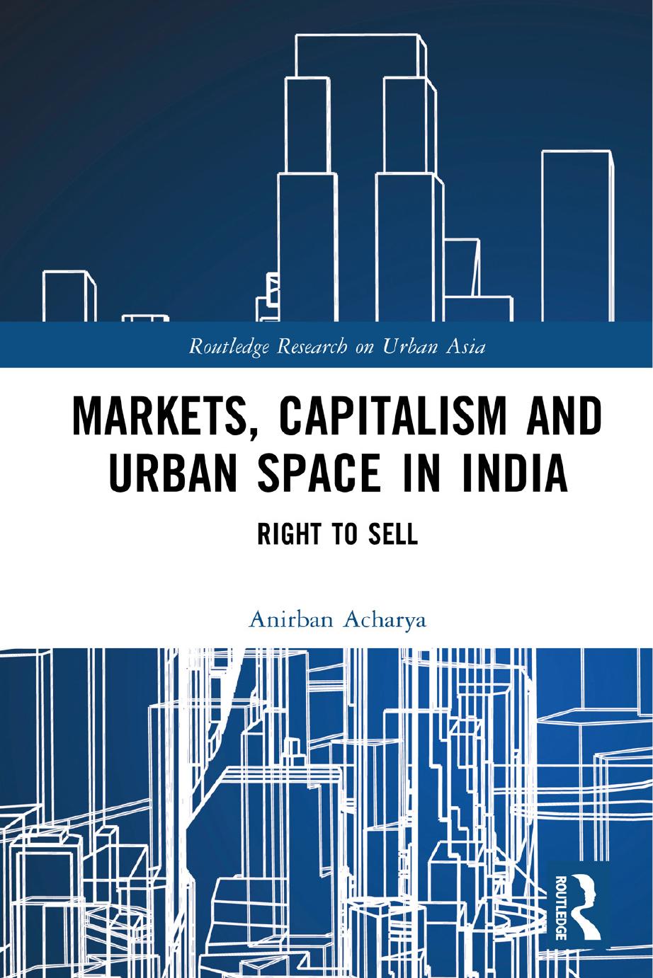 Markets, Capitalism, and Urban Space in India: Right to Sell by Anirban Acharya