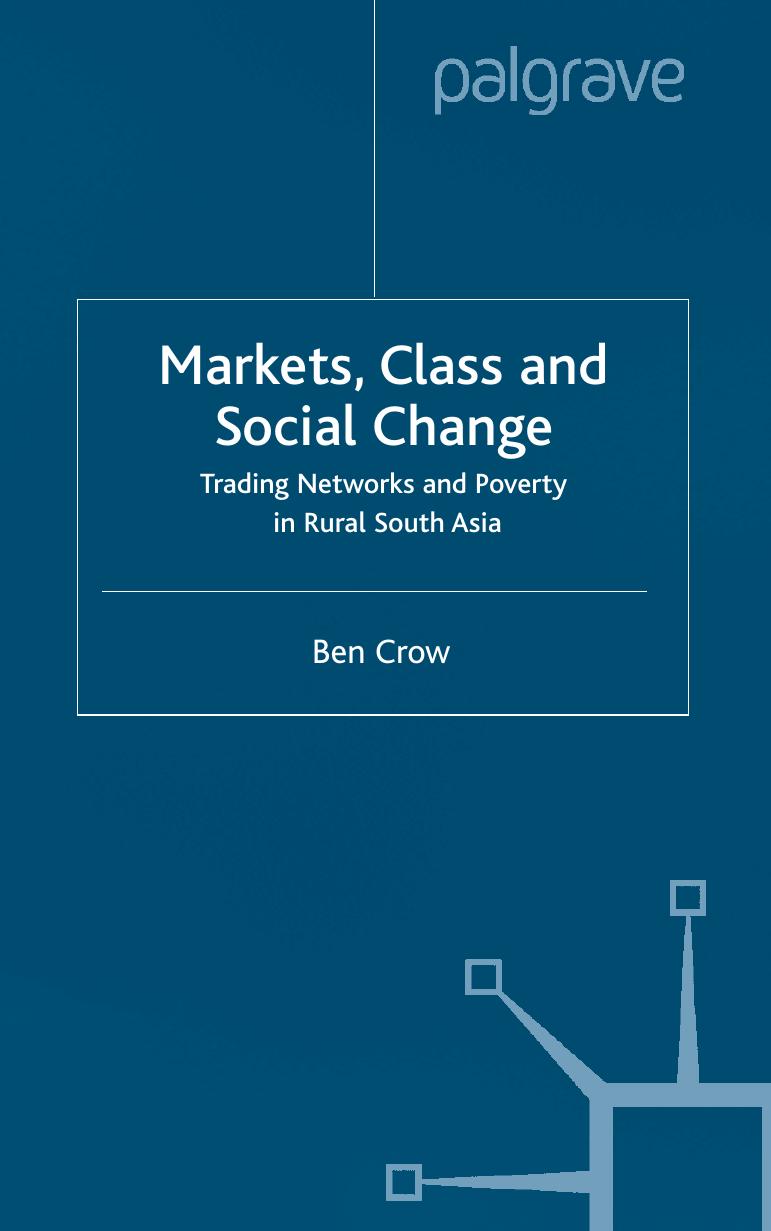Markets, Class and Social Change: Trading Networks and Poverty in Rural South Asia by Ben Crow