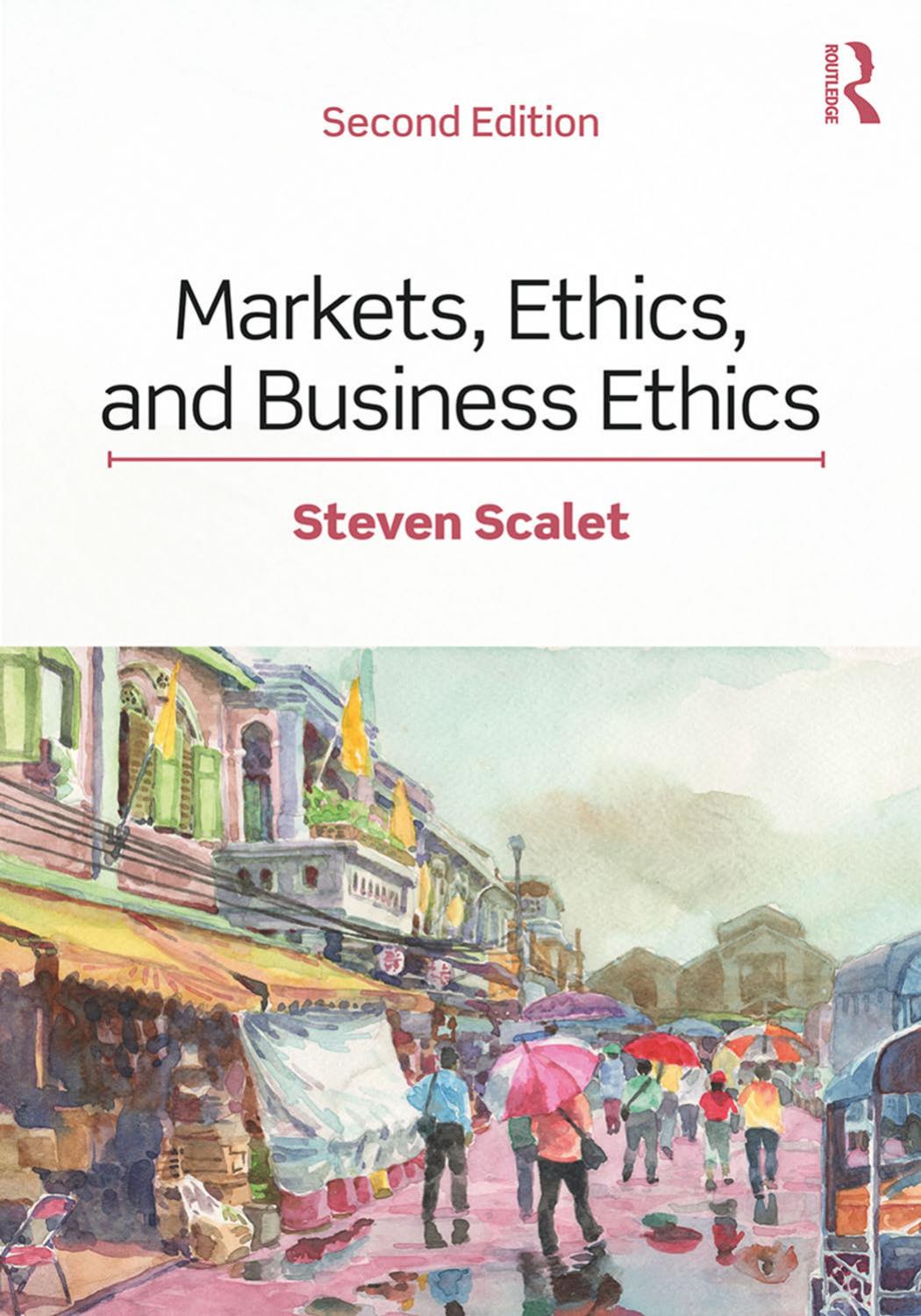 Markets, Ethics, and Business Ethics by Steven Scalet