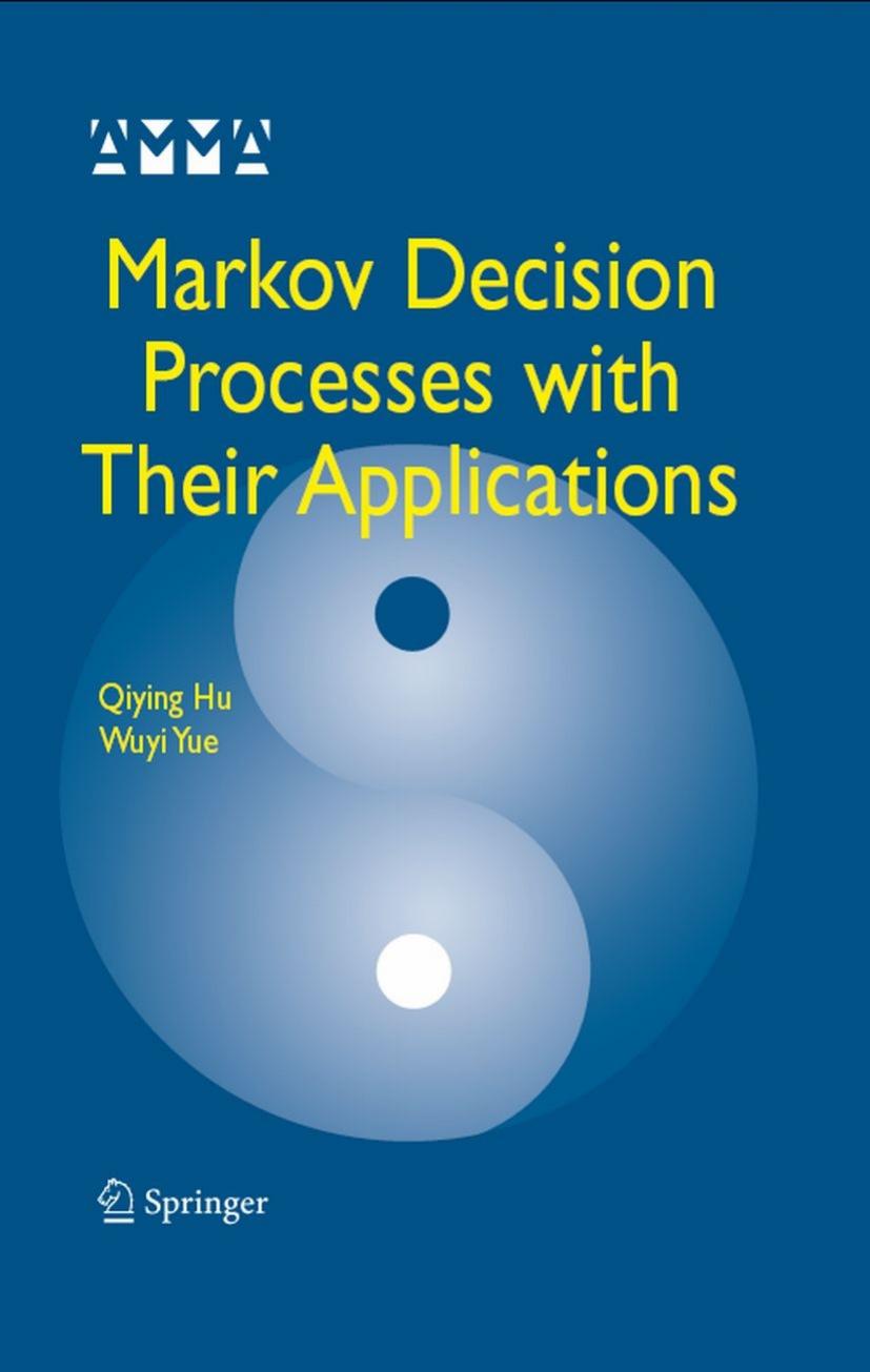 Markov Decision Processes with Their Applications (Advances in Mechanics and Mathematics) by Qiying Hu Wuyi Yue