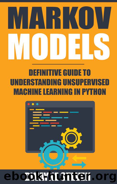 Markov Models: Definitive Guide to Understanding Unsupervised Machine Learning In Python by Dwayne Steven