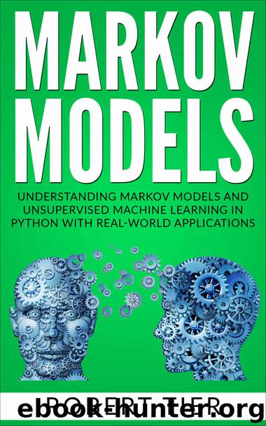Markov Models: Understanding Markov Models and Unsupervised Machine Learning in Python with Real-World Applications by Robert Tier