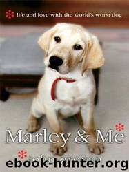 Marley & Me: Life and Love With the World's Worst Dog by Grogan John