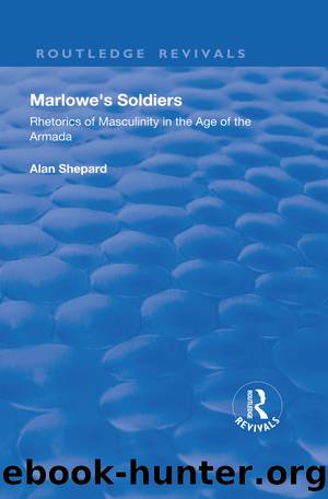 Marlowe's Soldiers: Rhetorics of Masculinity in the Age of the Armada by Alan Shepard
