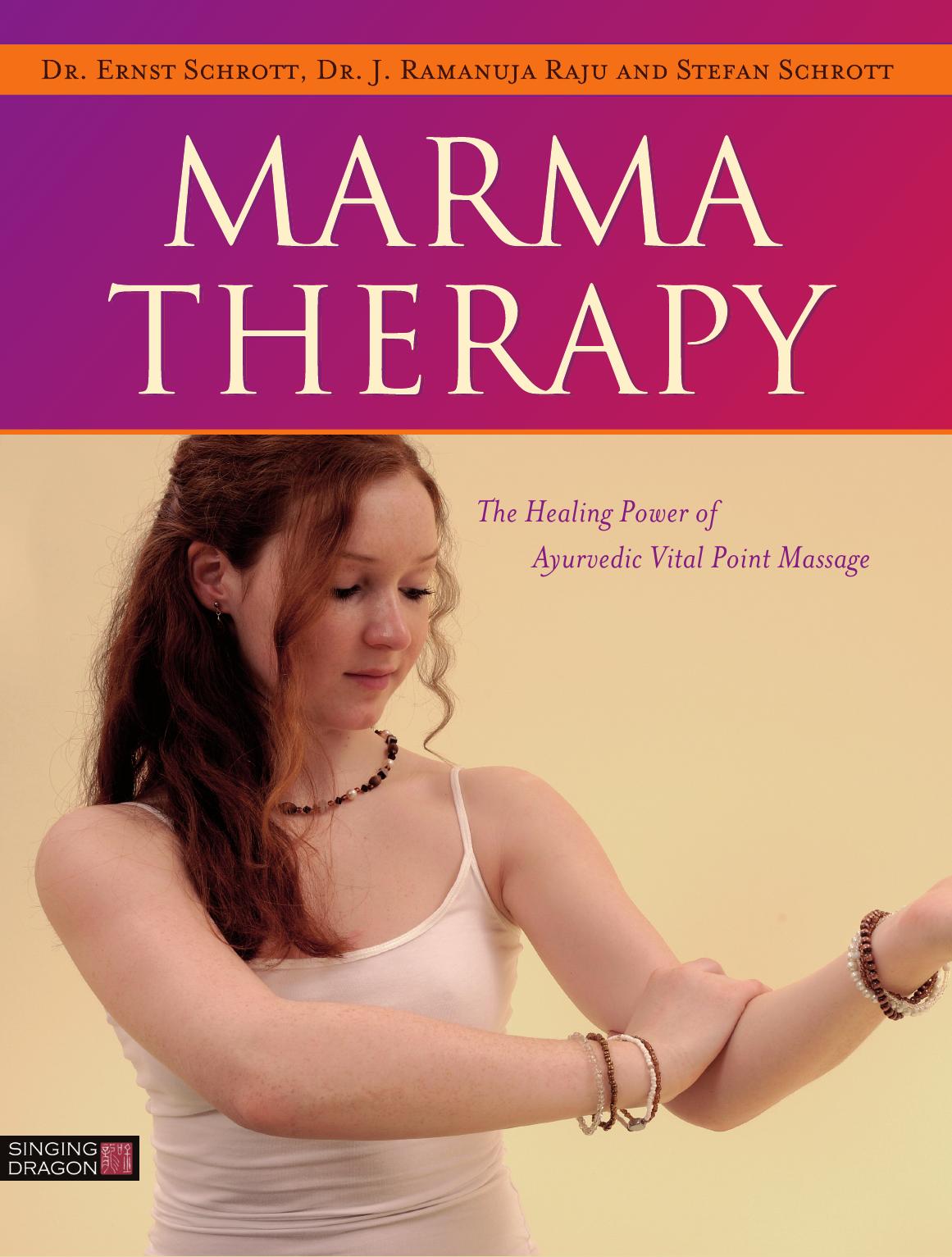 Marma Therapy: The Healing Power of Ayurvedic Vital Point Massage by Ernst Schrott; J Ramanuja Raju; Stefan Schrott; Marek Lorys