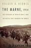 Marne, 1914: The Opening of World War I and the Battle That Changed the World by Herwig Holger H
