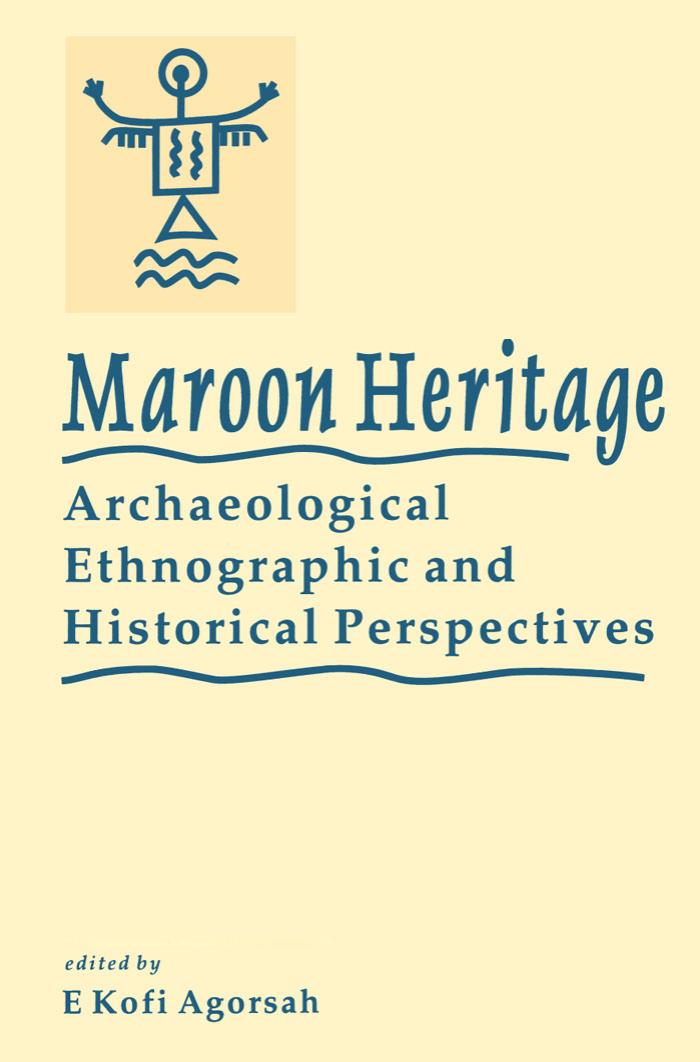 Maroon Heritage Archaeological by University Press of the West Indies Emmanuel Kofi Agorsah