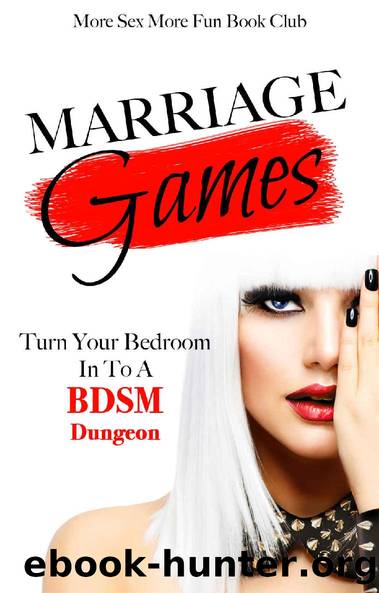 Marriage Games: Turn Your Bedroom Into A BDSM Dungeon (BDSM Training For Beginners Book 2) by More Sex More Fun Book Club