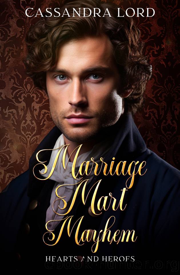 Marriage Mart Mayhem: Hearts and Heroes by Cassandra Lord