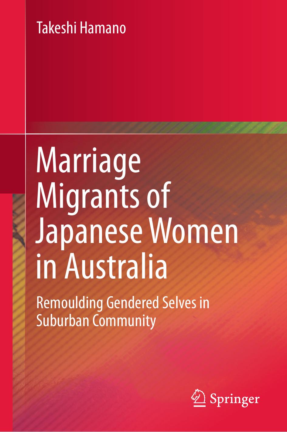 Marriage Migrants of Japanese Women in Australia: Remoulding Gendered Selves in Suburban Community by Takeshi Hamano