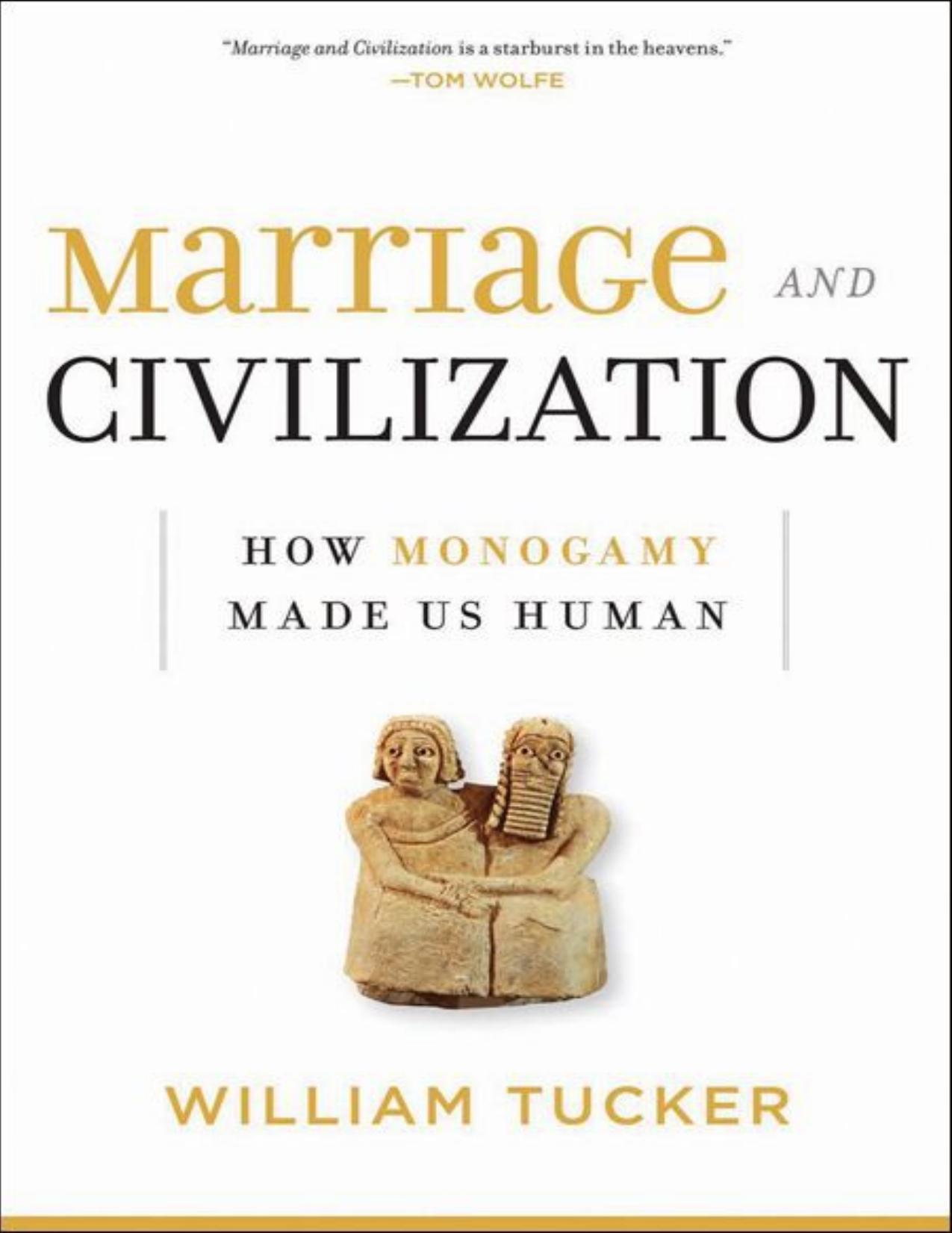 Marriage and Civilization: How Monogamy Made Us Human by Tucker William