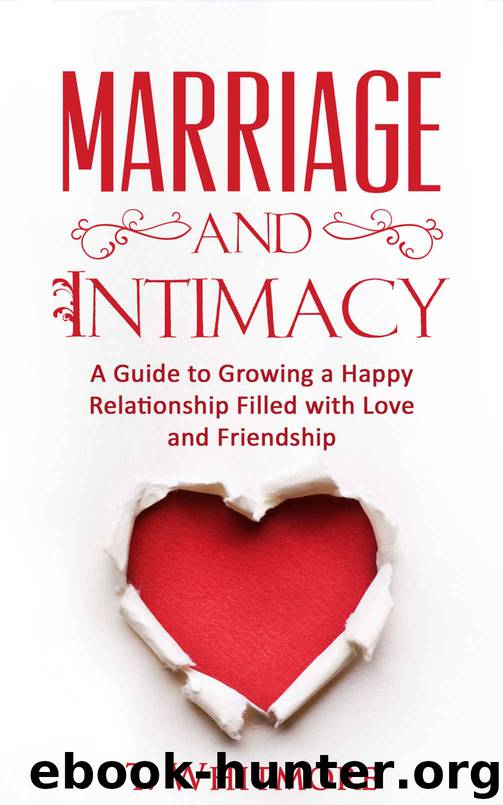 Marriage and Intimacy: A Guide to Growing a Happy Relationship Filled with Love and Friendship (Advice for Keeping Intimacy and Love Alive in Your Marriage and Relationship) by T Whitmore